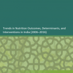 Trends in Nutrition Outcomes, Determinants, and Interventions in India (2006–2016)