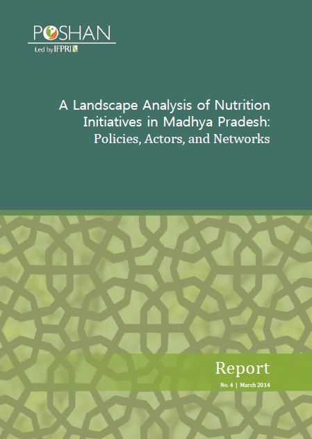 A Landscape Analysis of Nutrition Initiatives in Madhya Pradesh: Policies, Actors and Networks