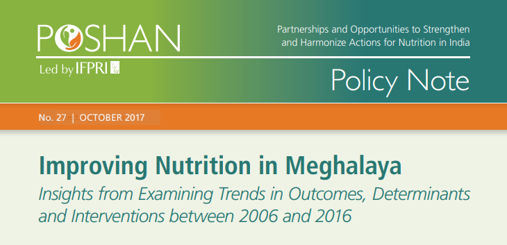 Improving nutrition in Meghalaya: Insights from examining trends in outcomes, determinants and interventions between 2006 and 2016